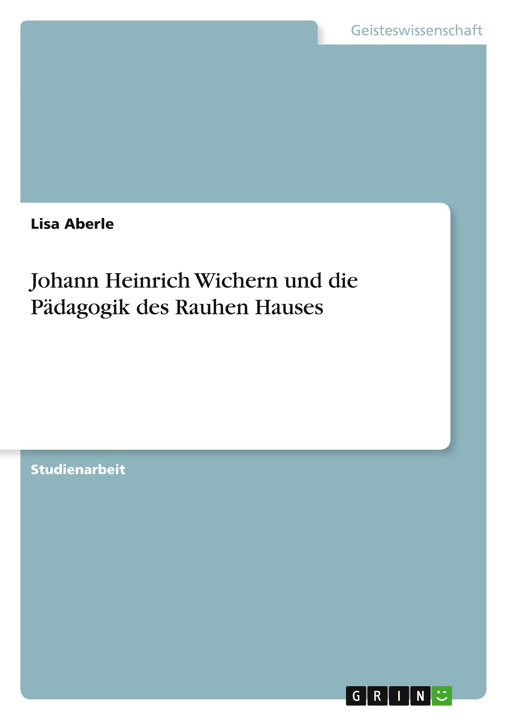 Johann Heinrich Wichern und die Pädagogik des Rauhen Hauses