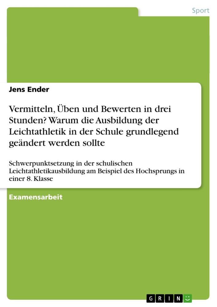 Vermitteln, Üben und Bewerten in drei Stunden? Warum die Ausbildung der Leichtathletik in der Schule grundlegend geändert werden sollte