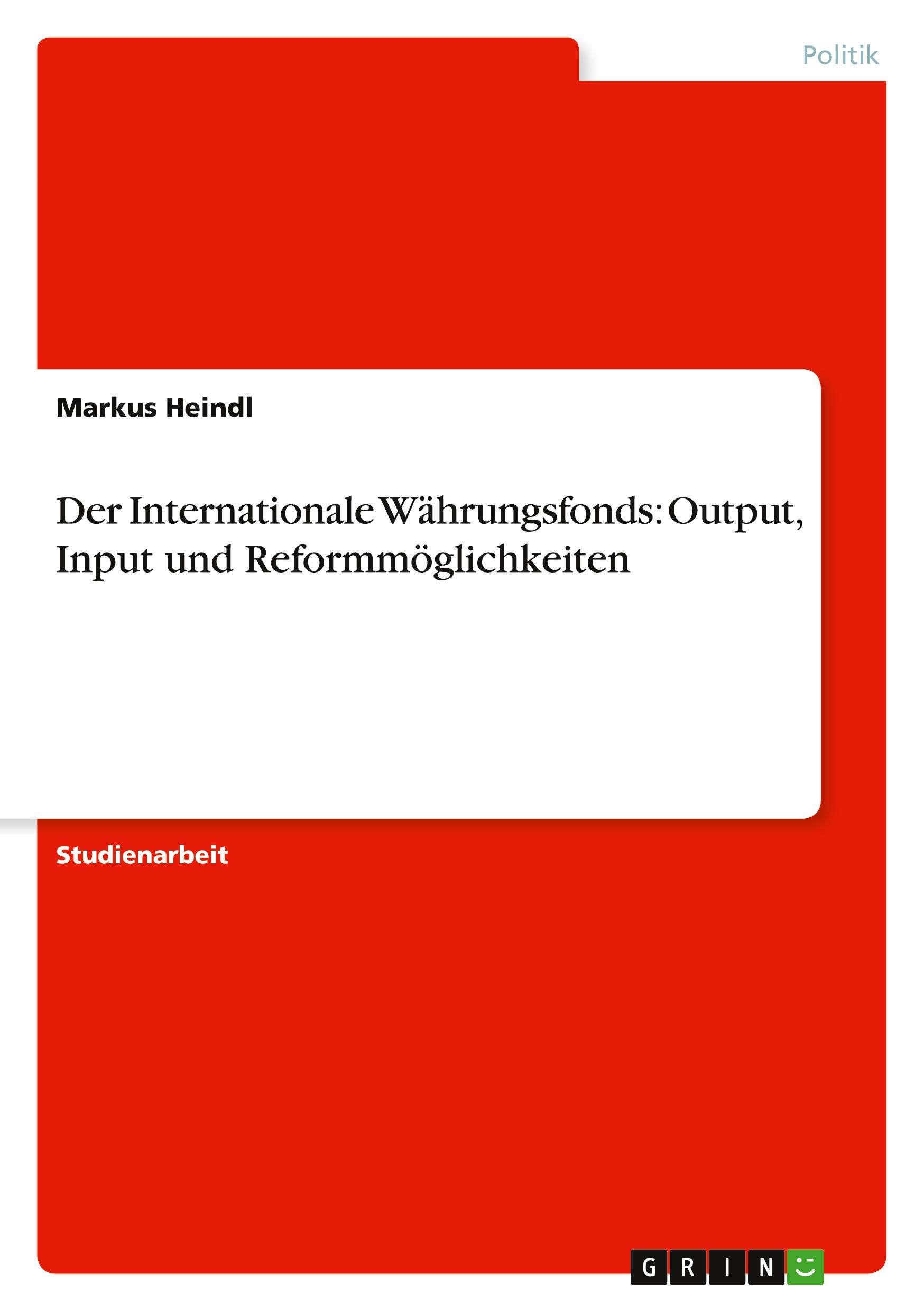 Der Internationale Währungsfonds: Output, Input und Reformmöglichkeiten