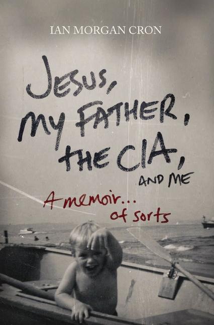 Jesus, My Father, the Cia, and Me