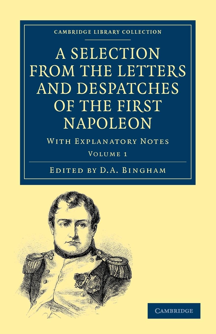 A Selection from the Letters and Despatches of the First Napoleon -             Volume 1