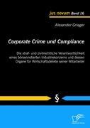 Corporate Crime und Compliance: Die straf- und zivilrechtliche Verantwortlichkeit eines börsennotierten Industriekonzerns und dessen Organe für Wirtschaftsdelikte seiner Mitarbeiter