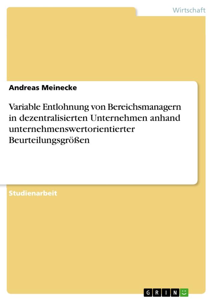 Variable Entlohnung von Bereichsmanagern in dezentralisierten Unternehmen anhand unternehmenswertorientierter Beurteilungsgrößen