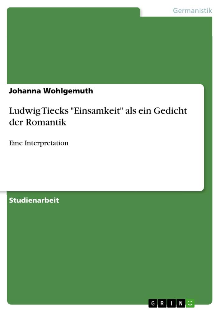 Ludwig Tiecks "Einsamkeit" als ein Gedicht der Romantik