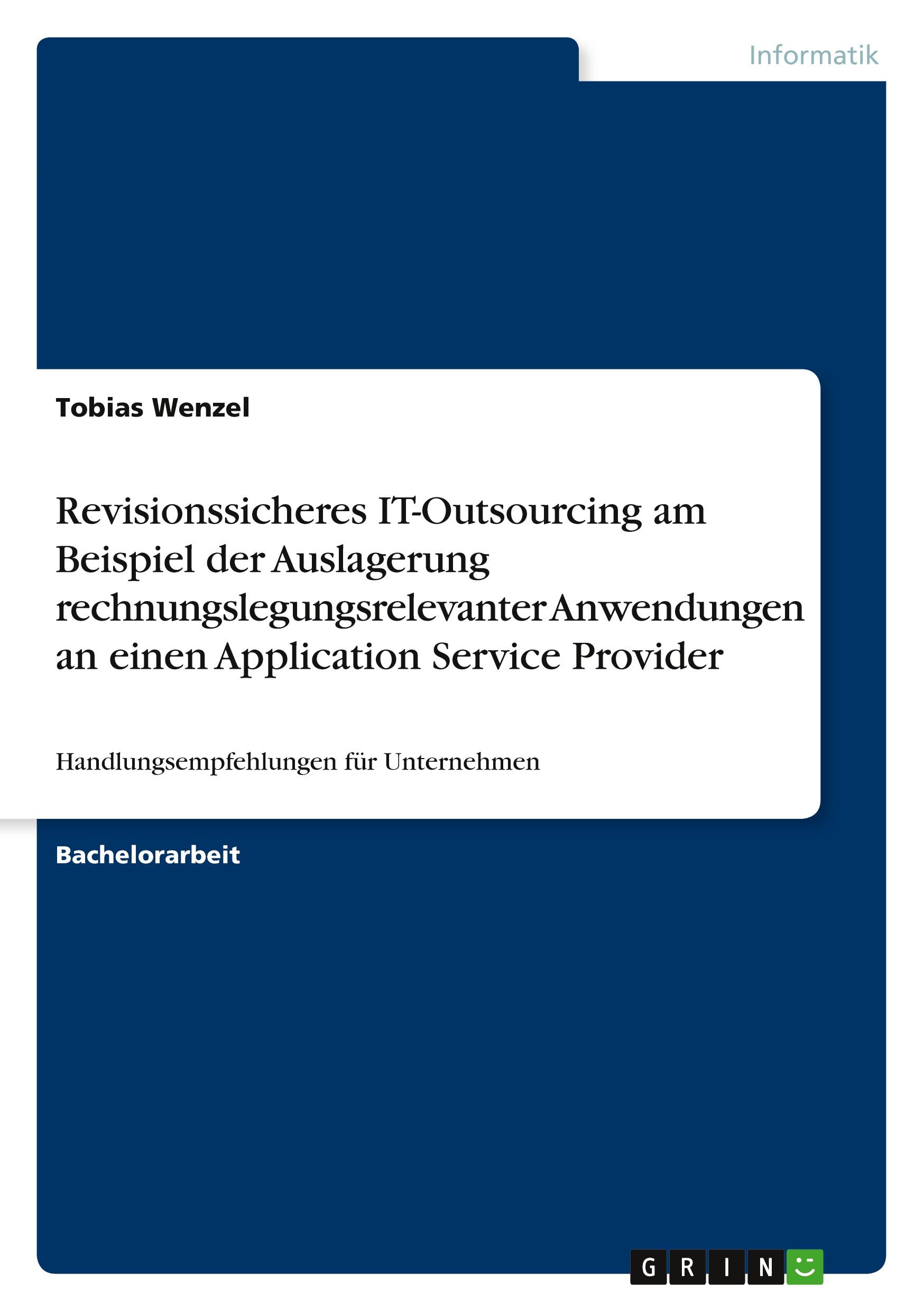 Revisionssicheres IT-Outsourcing am Beispiel der Auslagerung rechnungslegungsrelevanter Anwendungen an einen Application Service Provider