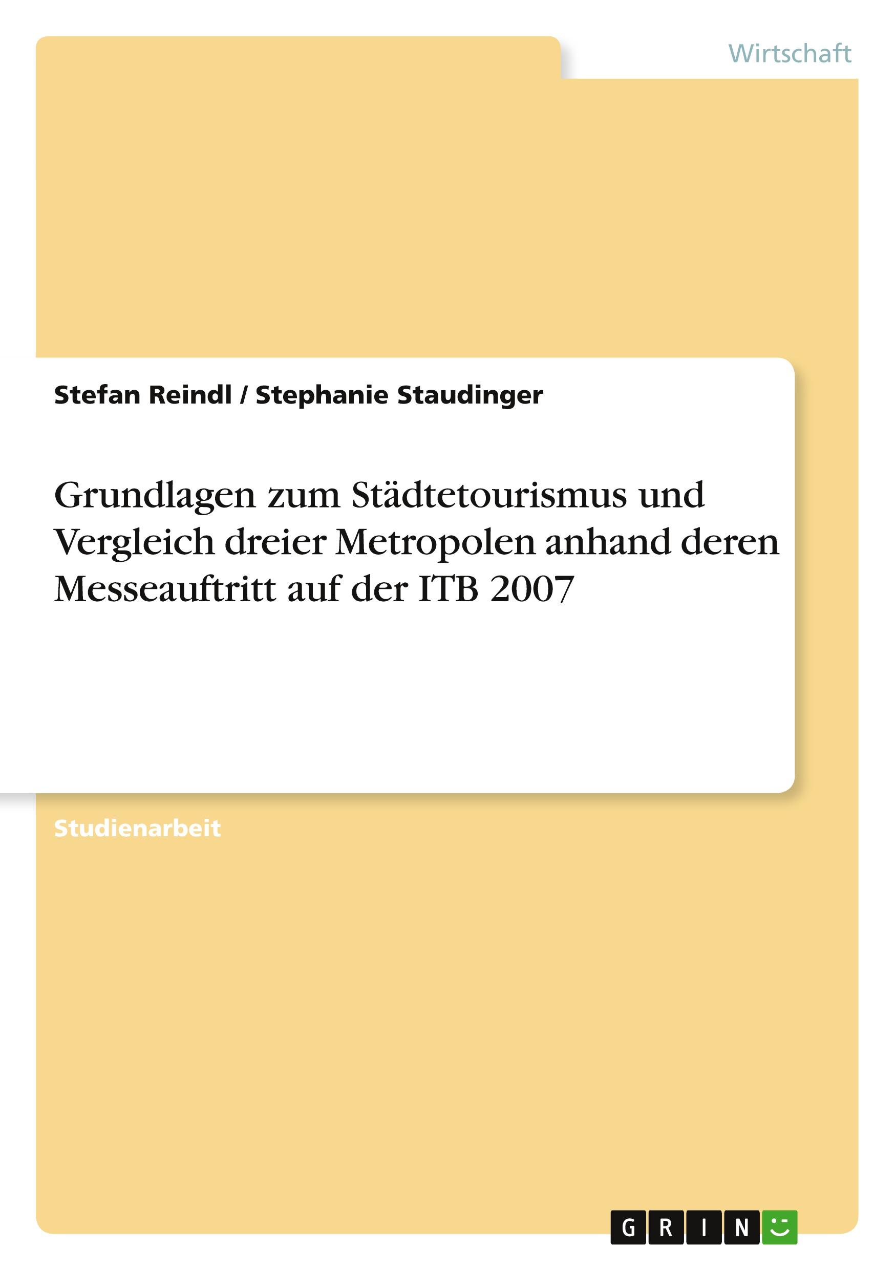 Grundlagen zum Städtetourismus und Vergleich dreier Metropolen anhand deren Messeauftritt auf der ITB 2007