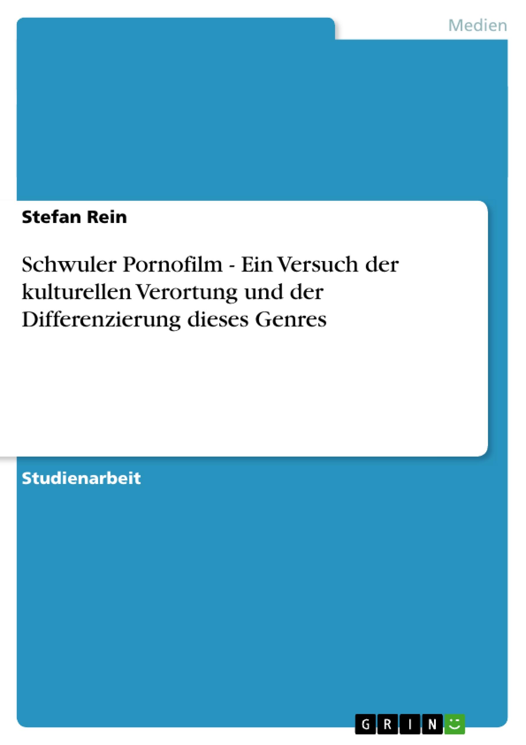 Schwuler Pornofilm - Ein Versuch der kulturellen Verortung und der Differenzierung dieses Genres