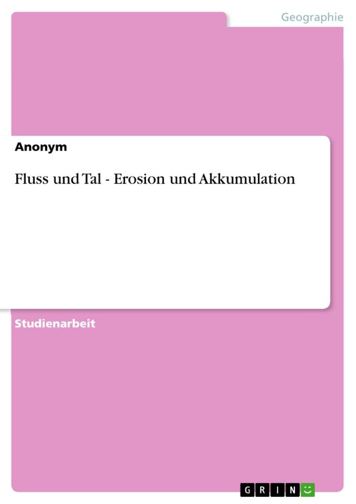 Fluss und Tal - Erosion und Akkumulation