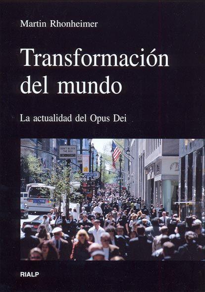 Transformación del mundo : la actualidad del Opus Dei