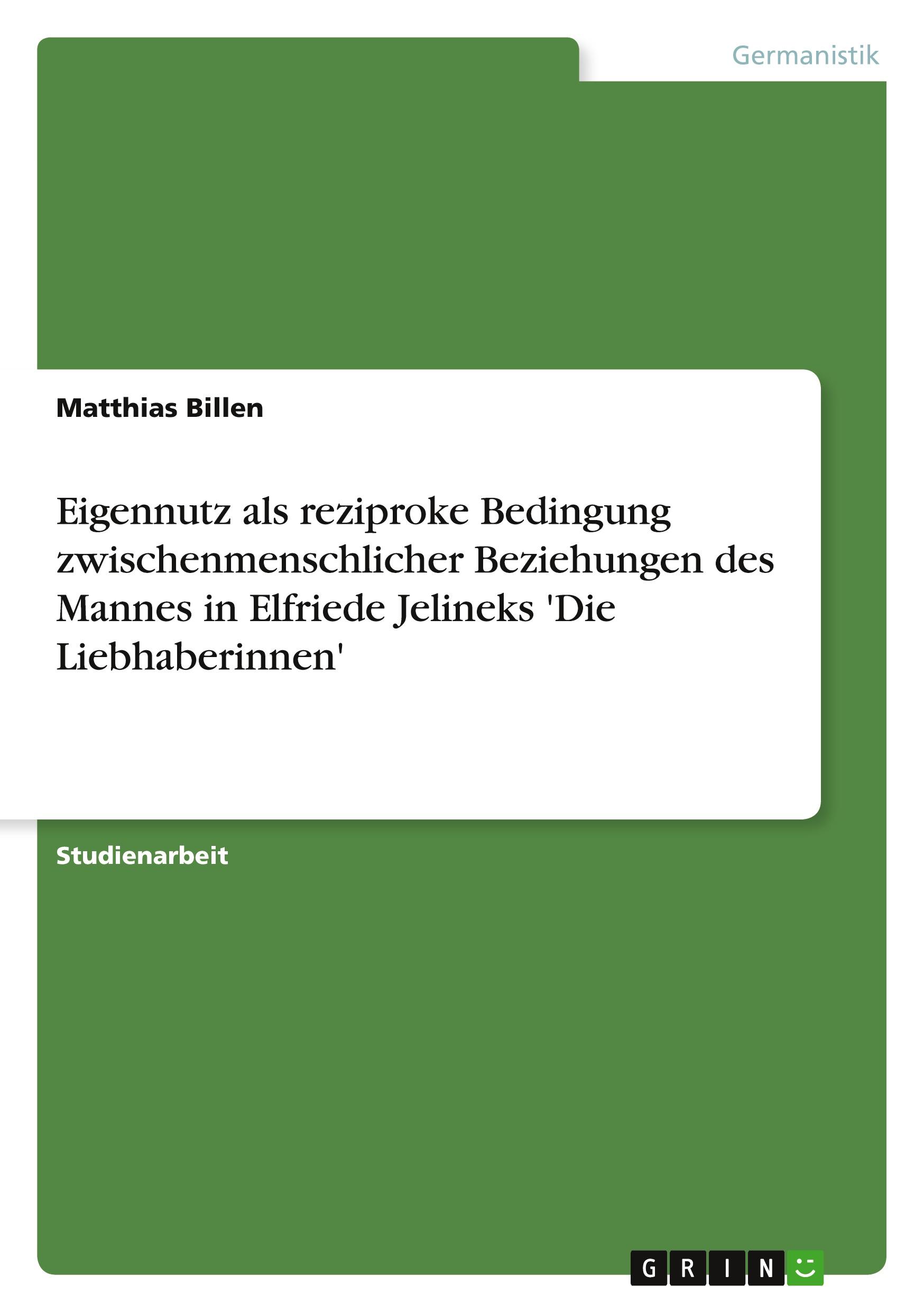 Eigennutz als reziproke Bedingung zwischenmenschlicher Beziehungen des Mannes in Elfriede Jelineks 'Die Liebhaberinnen'