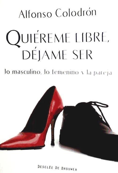 Quiéreme libre, déjame ser : lo masculino, lo femenino, la pareja