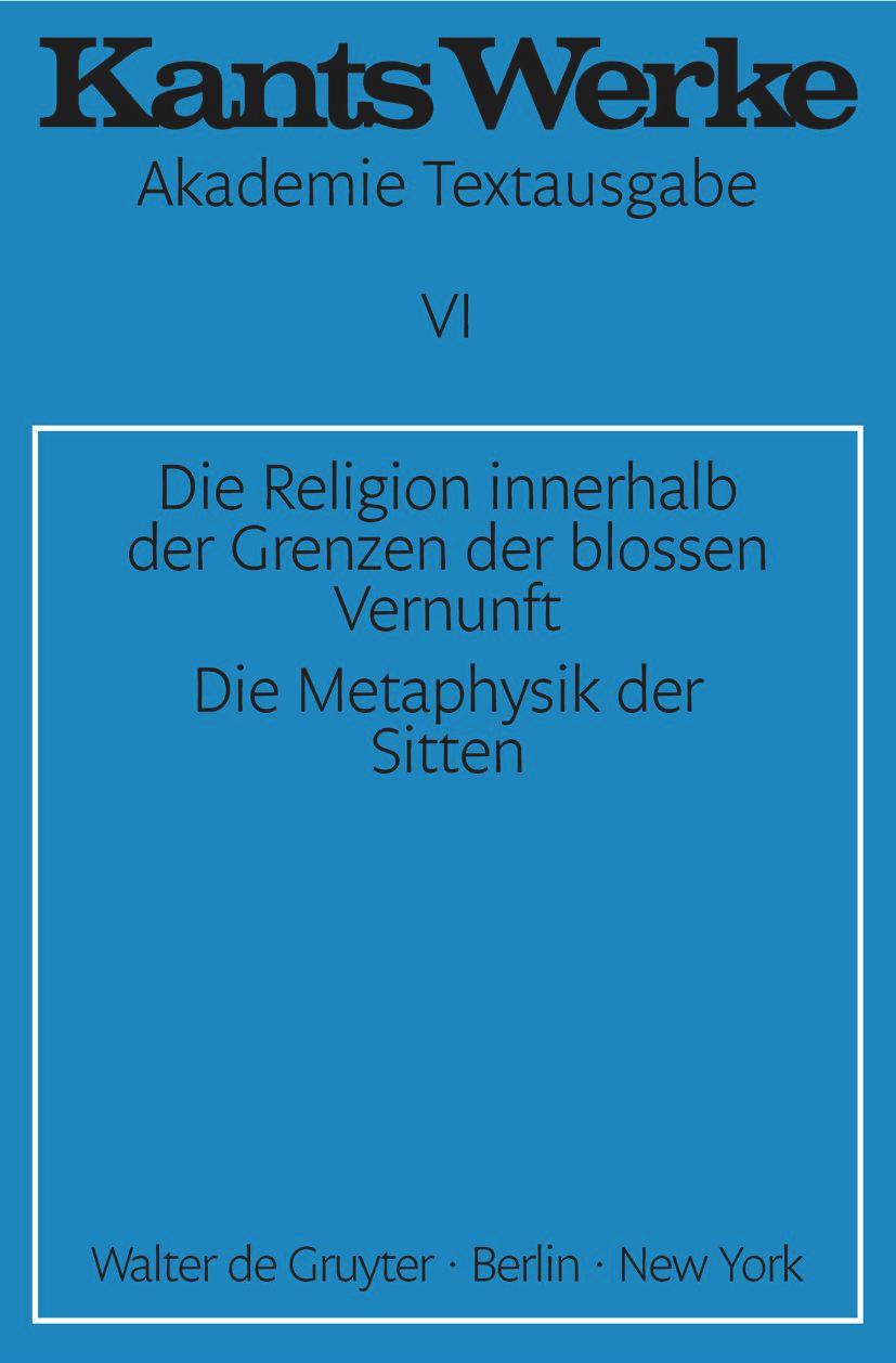 Die Religion innerhalb der Grenzen der blossen Vernunft. Die Metaphysik der Sitten