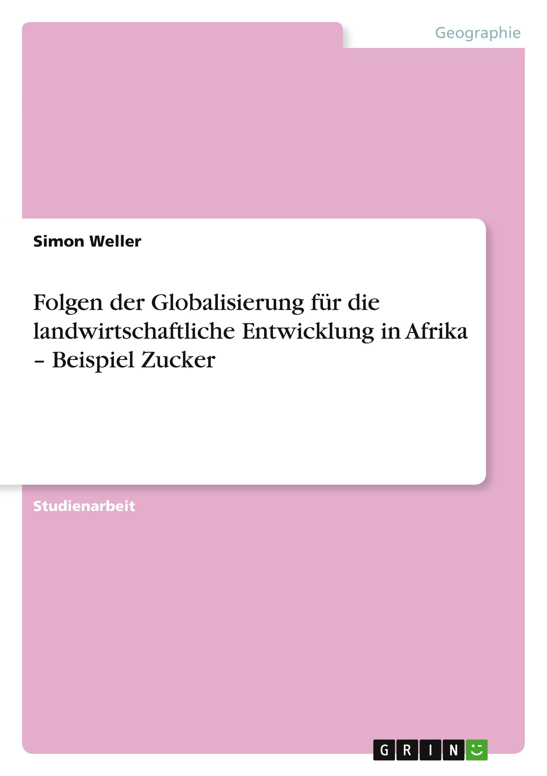 Folgen der Globalisierung für die landwirtschaftliche Entwicklung in Afrika ¿ Beispiel Zucker