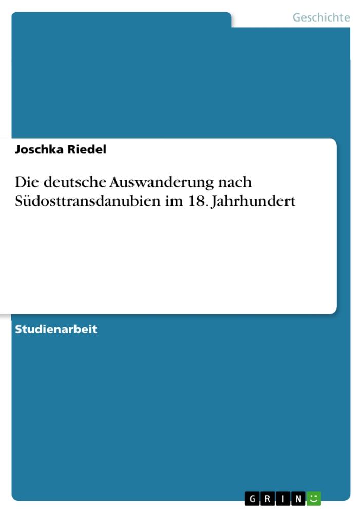 Die deutsche Auswanderung nach Südosttransdanubien im 18. Jahrhundert