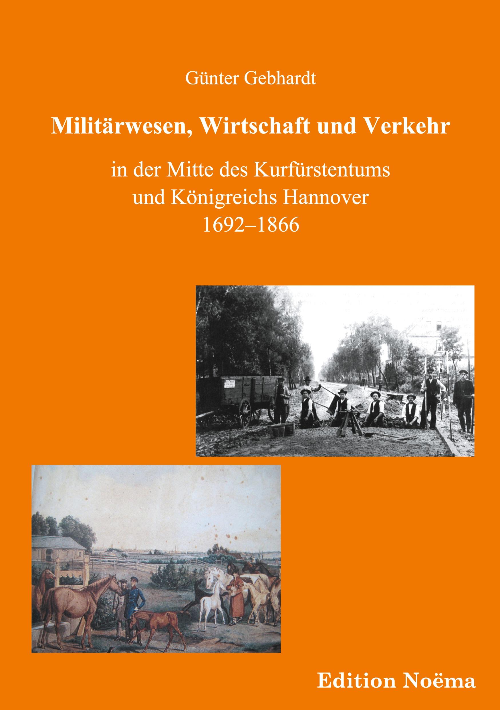 Militärwesen, Verkehr und Wirtschaft in der Mitte des Kurfürstentums und Königreichs Hannover 1692-1866