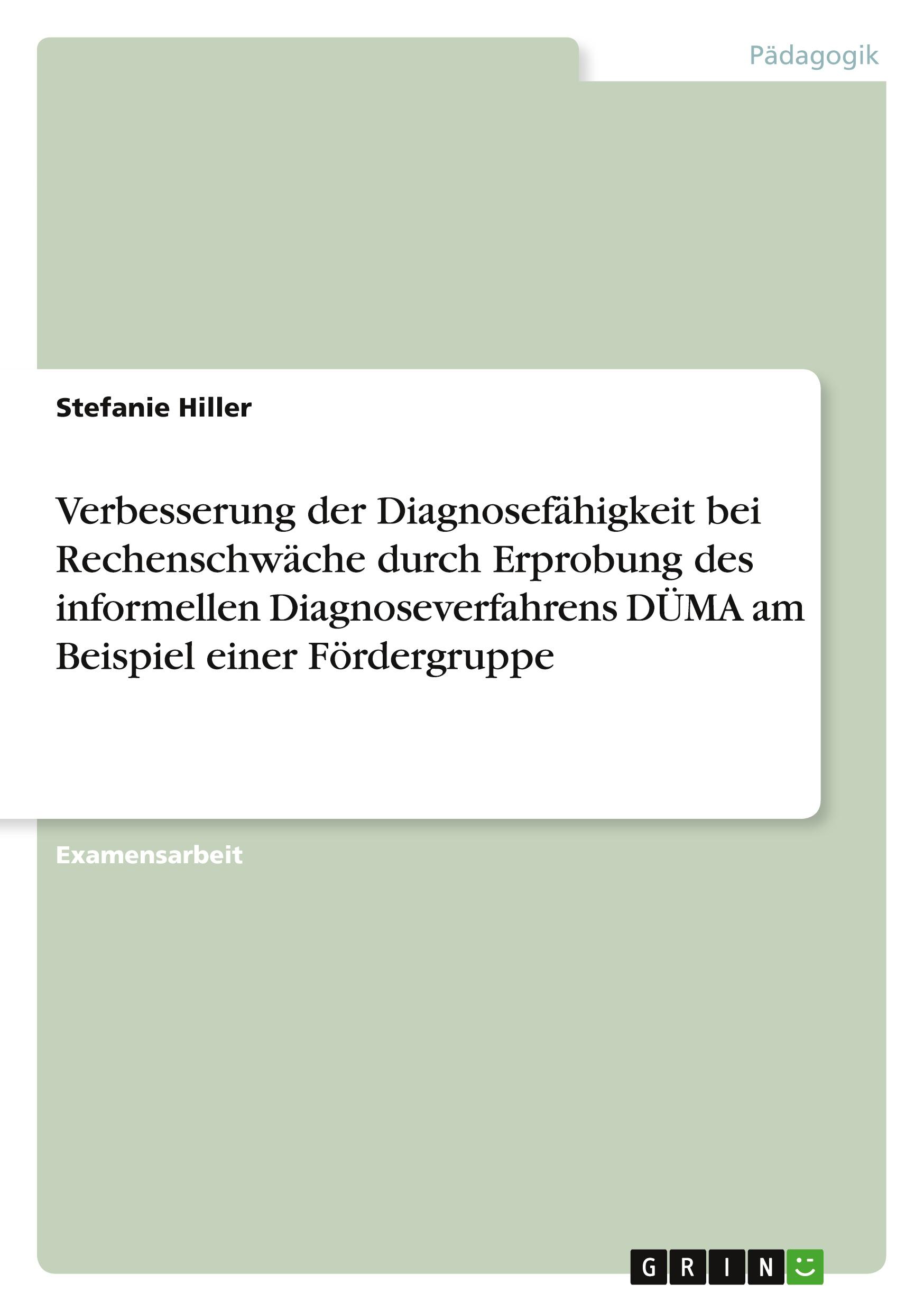 Verbesserung der Diagnosefähigkeit bei Rechenschwäche  durch Erprobung des informellen Diagnoseverfahrens DÜMA  am Beispiel einer Fördergruppe