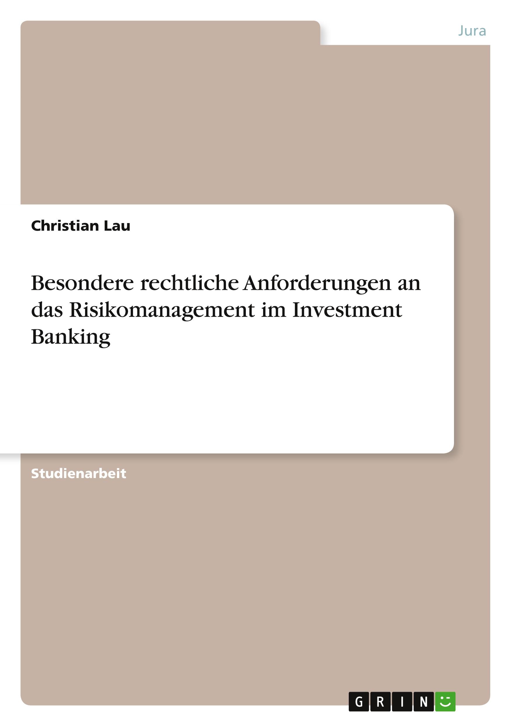 Besondere rechtliche Anforderungen an das Risikomanagement im Investment Banking