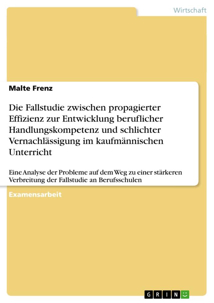 Die Fallstudie zwischen propagierter Effizienz zur Entwicklung beruflicher Handlungskompetenz und schlichter Vernachlässigung im kaufmännischen Unterricht