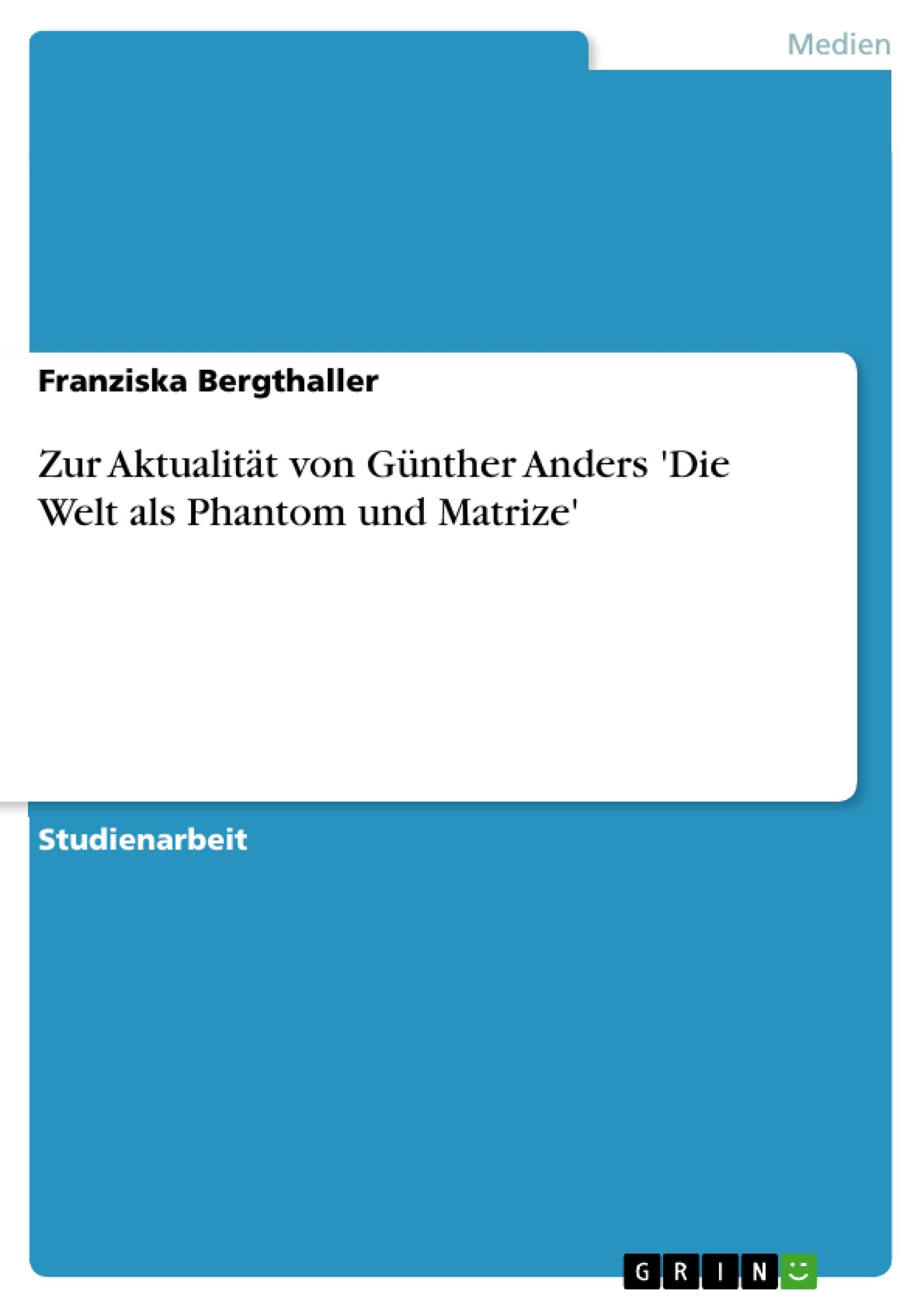 Zur Aktualität von Günther Anders 'Die Welt als Phantom und Matrize'