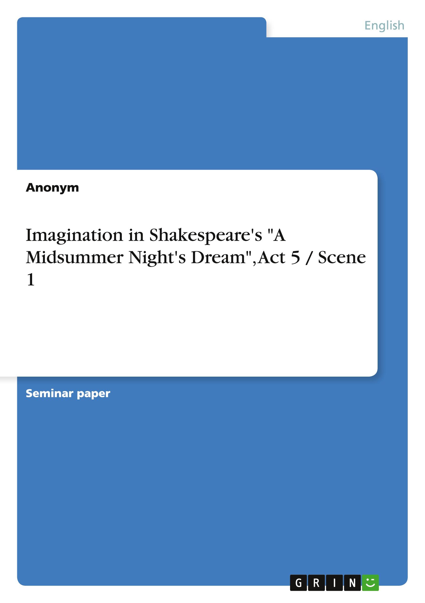 Imagination in Shakespeare's "A Midsummer Night's Dream", Act 5 / Scene 1