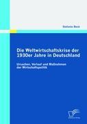 Die Weltwirtschaftskrise der 1930er Jahre in Deutschland: Ursachen, Verlauf und Maßnahmen der Wirtschaftspolitik