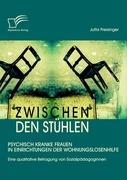 Zwischen den Stühlen: Psychisch kranke Frauen in Einrichtungen der Wohnungslosenhilfe