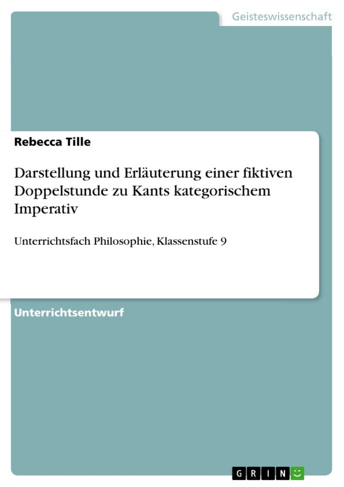 Darstellung und Erläuterung einer fiktiven Doppelstunde zu Kants kategorischem Imperativ