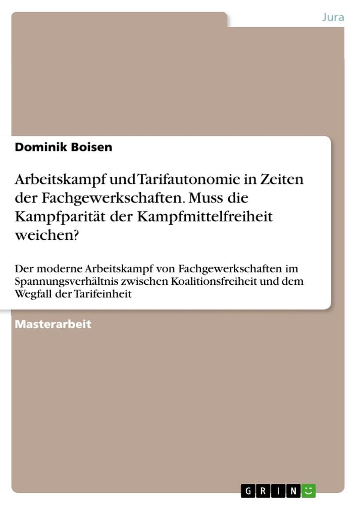 Arbeitskampf und Tarifautonomie in Zeiten der Fachgewerkschaften. Muss die Kampfparität der Kampfmittelfreiheit weichen?