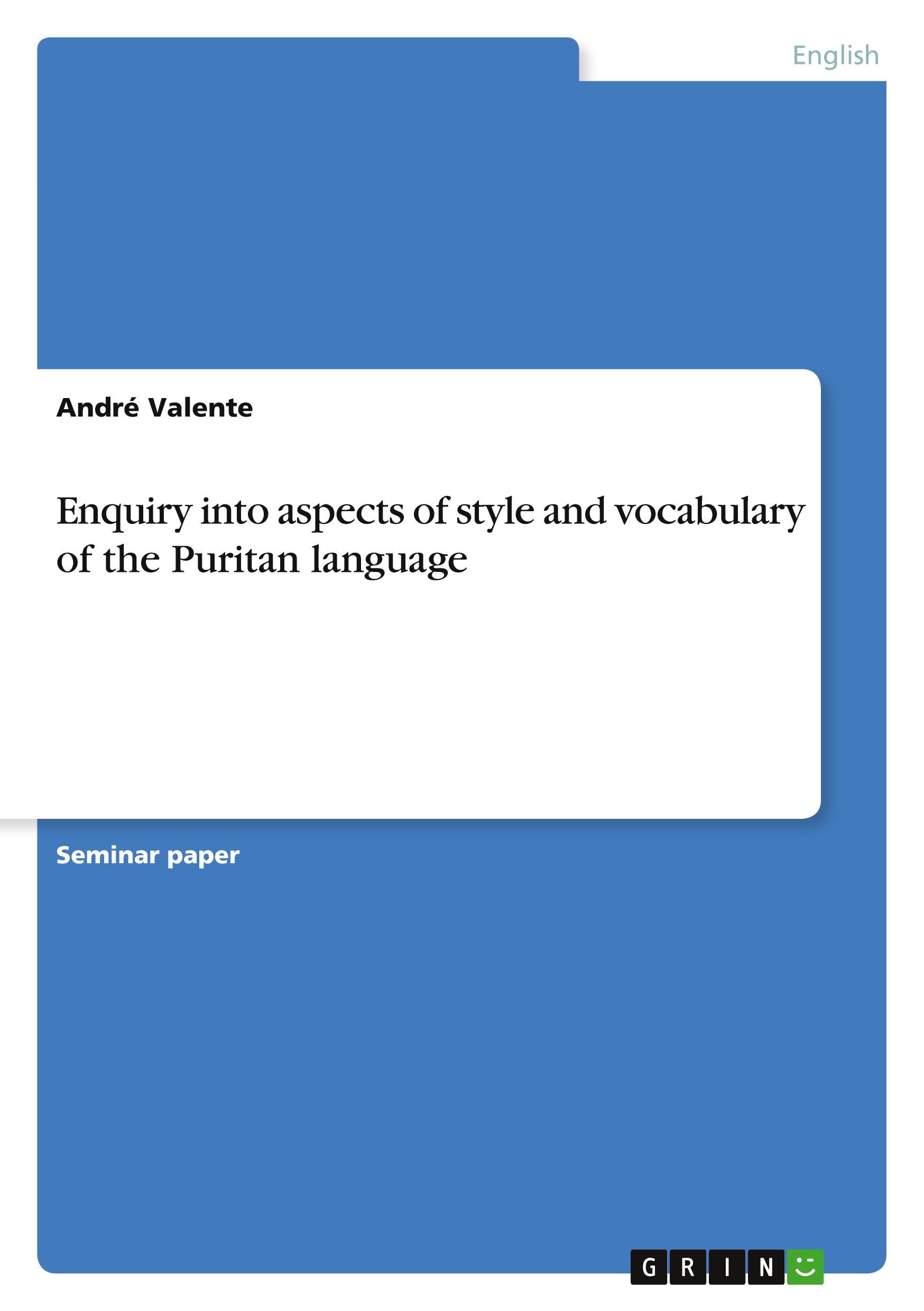 Enquiry into aspects of style and vocabulary of the Puritan language