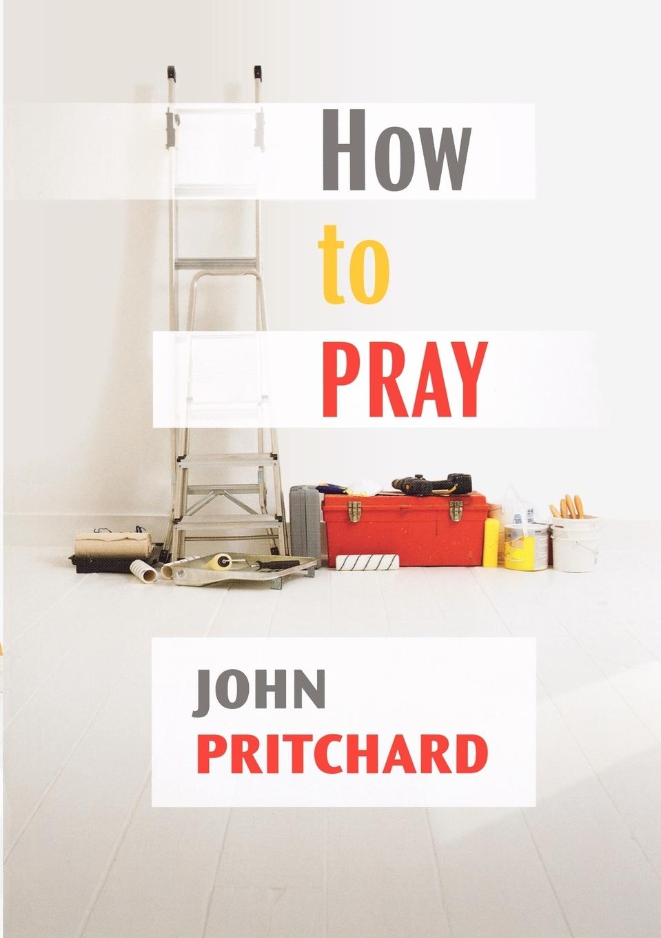 How to Pray - A Practical Handbook