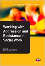 Working with Aggression and Resistance in Social Work