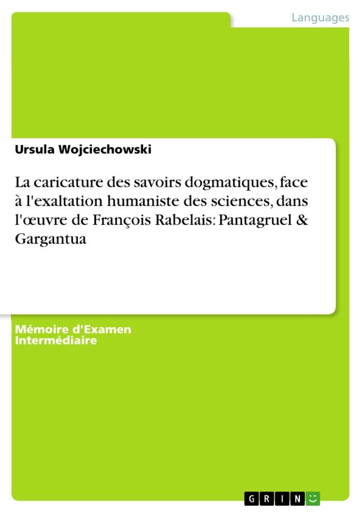 La caricature des savoirs dogmatiques, face à l'exaltation humaniste des sciences, dans l'¿uvre de François Rabelais: Pantagruel & Gargantua