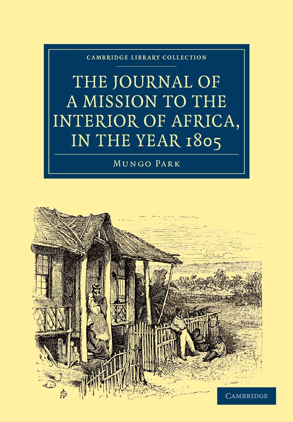 The Journal of a Mission to the Interior of Africa, in the Year             1805