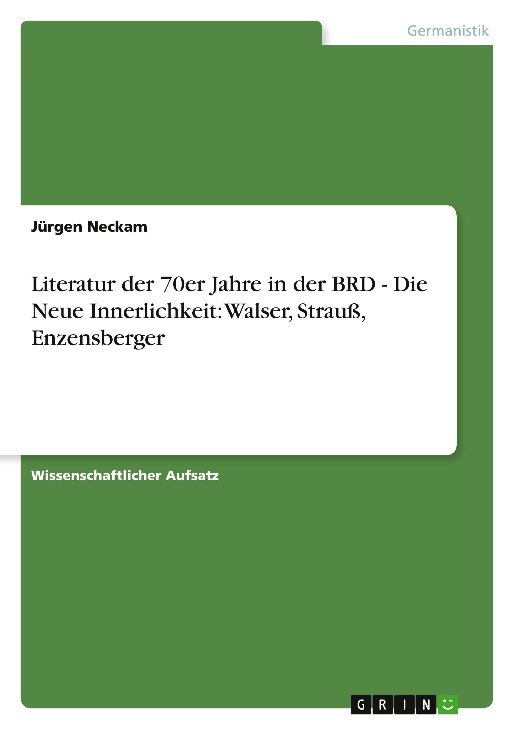 Literatur der 70er Jahre  in der BRD - Die Neue Innerlichkeit: Walser, Strauß, Enzensberger