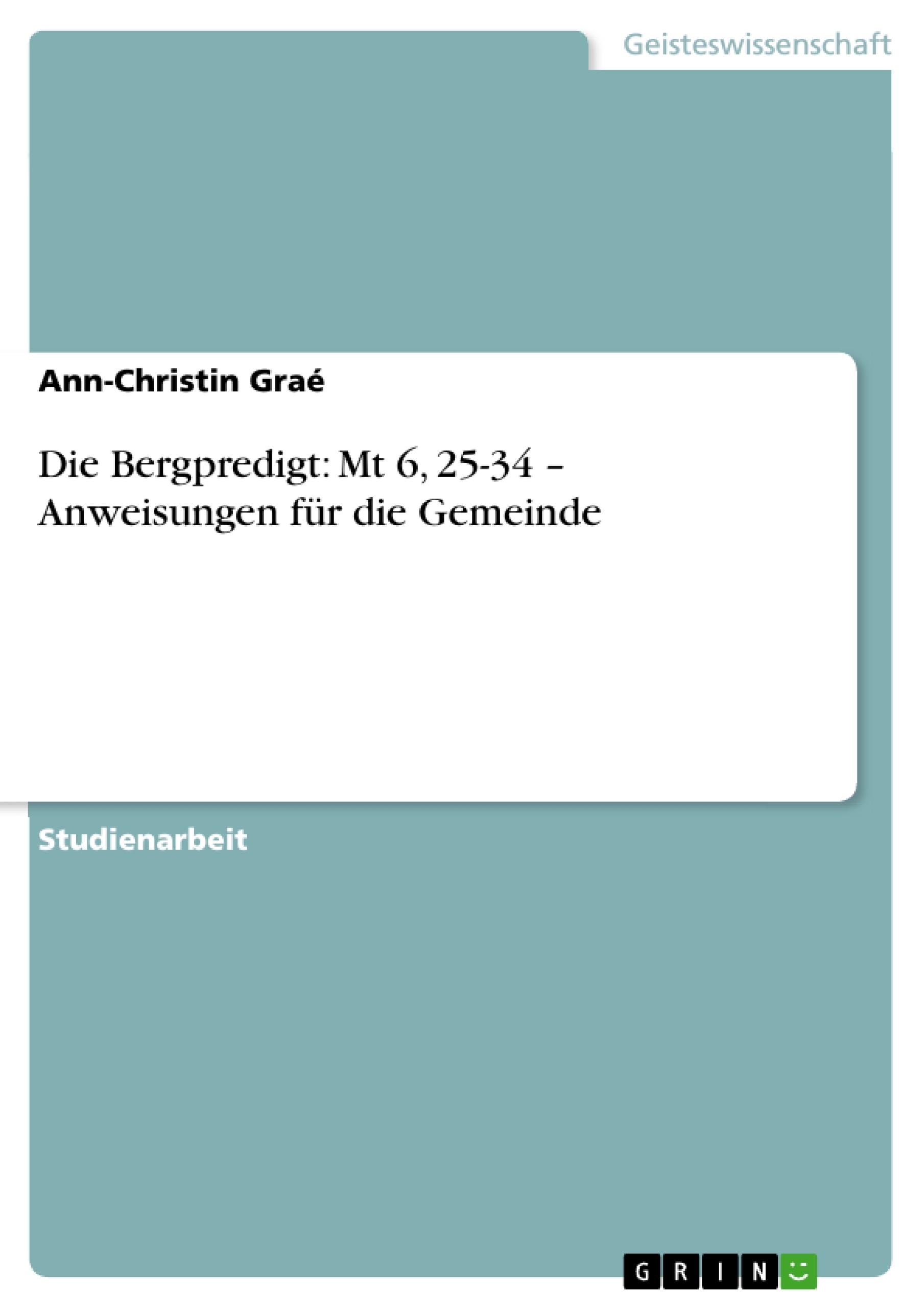 Die Bergpredigt: Mt 6, 25-34 ¿ Anweisungen für die Gemeinde