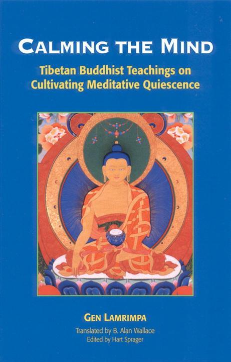 Calming the Mind: Tibetan Buddhist Teachings on the Cultivation of Meditative Quiescence