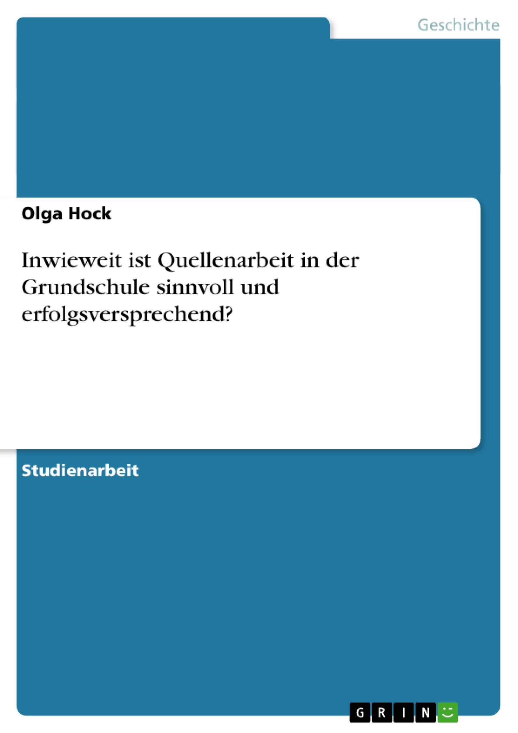 Inwieweit ist Quellenarbeit in der Grundschule sinnvoll und erfolgsversprechend?