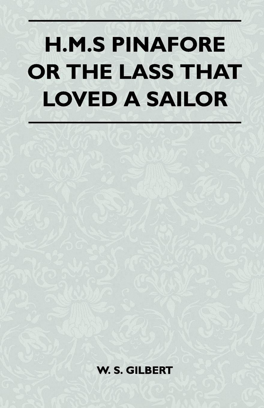 H.M.S Pinafore or the Lass That Loved a Sailor