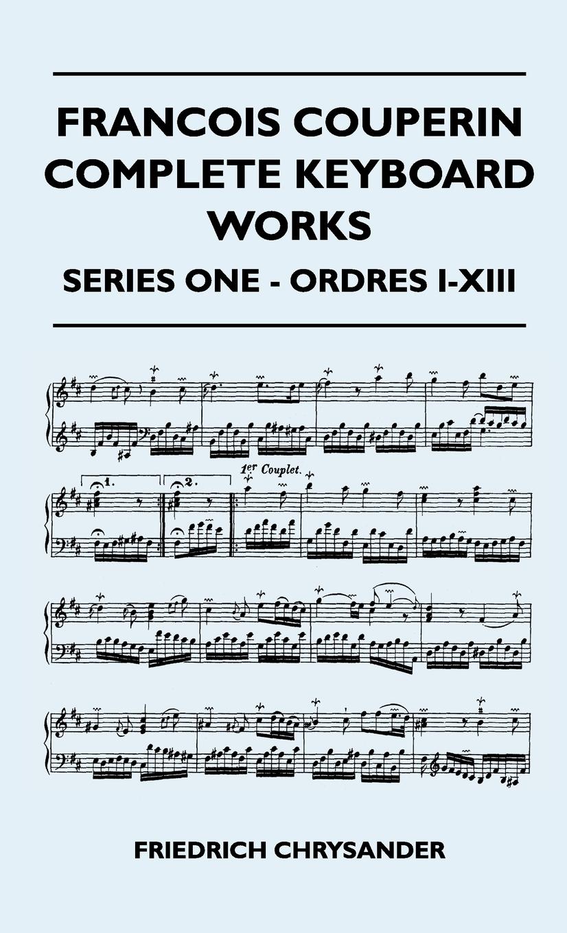 Francois Couperin Complete Keyboard Works - Series One - Ordres I-XIII