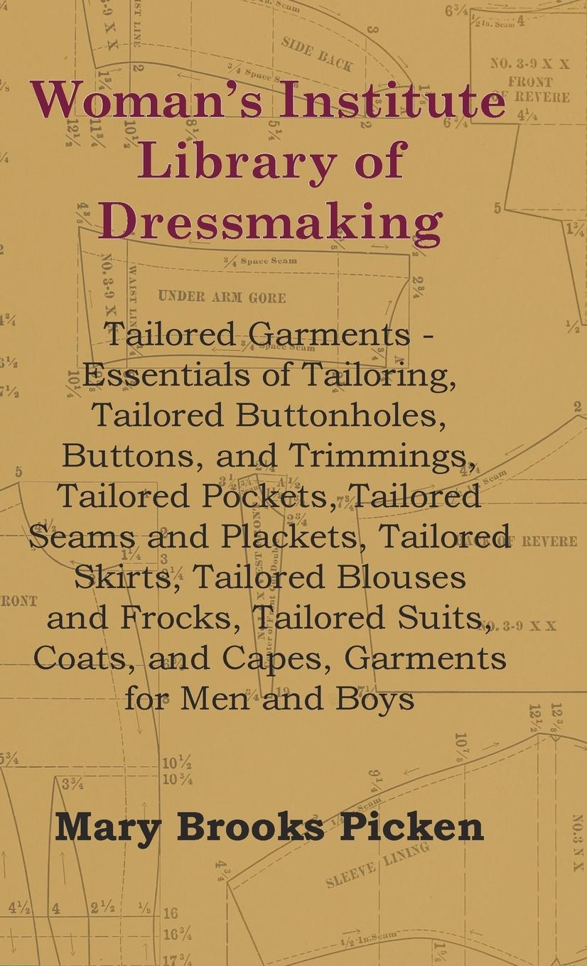 Woman's Institute Library Of Dressmaking - Tailored Garments - Essentials Of Tailoring, Tailored Buttonholes, Buttons, And Trimmings, Tailored Pockets, Tailored Seams And Plackets, Tailored Skirts, Tailored Blouses And Frocks, Tailored Suits, Coats, And C