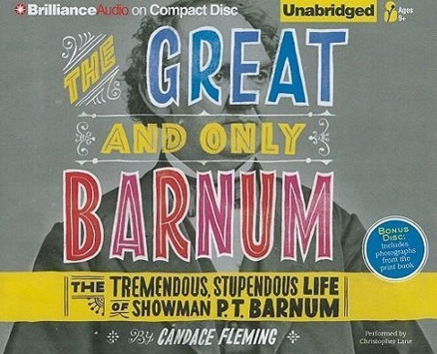 The Great and Only Barnum: The Tremendous, Stupendous Life of Showman P. T. Barnum