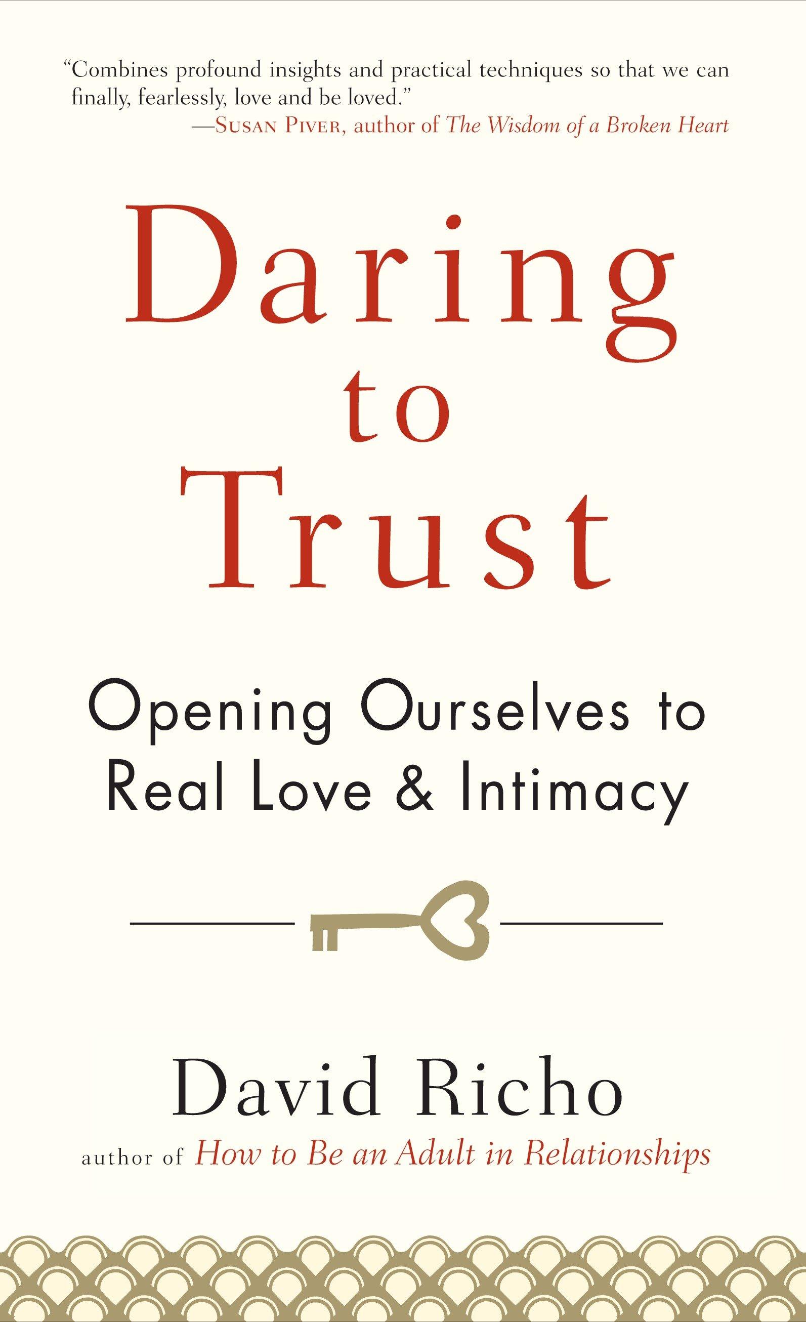 Daring to Trust: Opening Ourselves to Real Love and Intimacy