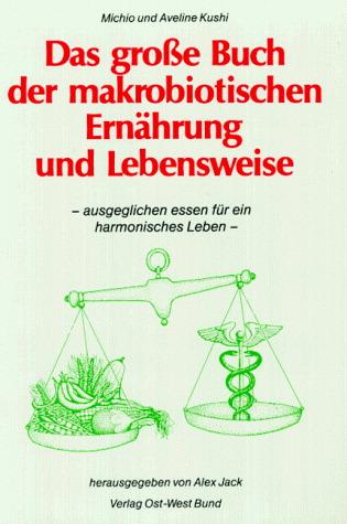 Das große Buch der makrobiotischen Ernährung und Lebensweise