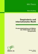 Seepiraterie und internationales Recht: Pirateriebekämpfung mit Mitteln des Völkerrechts und des Europarechts