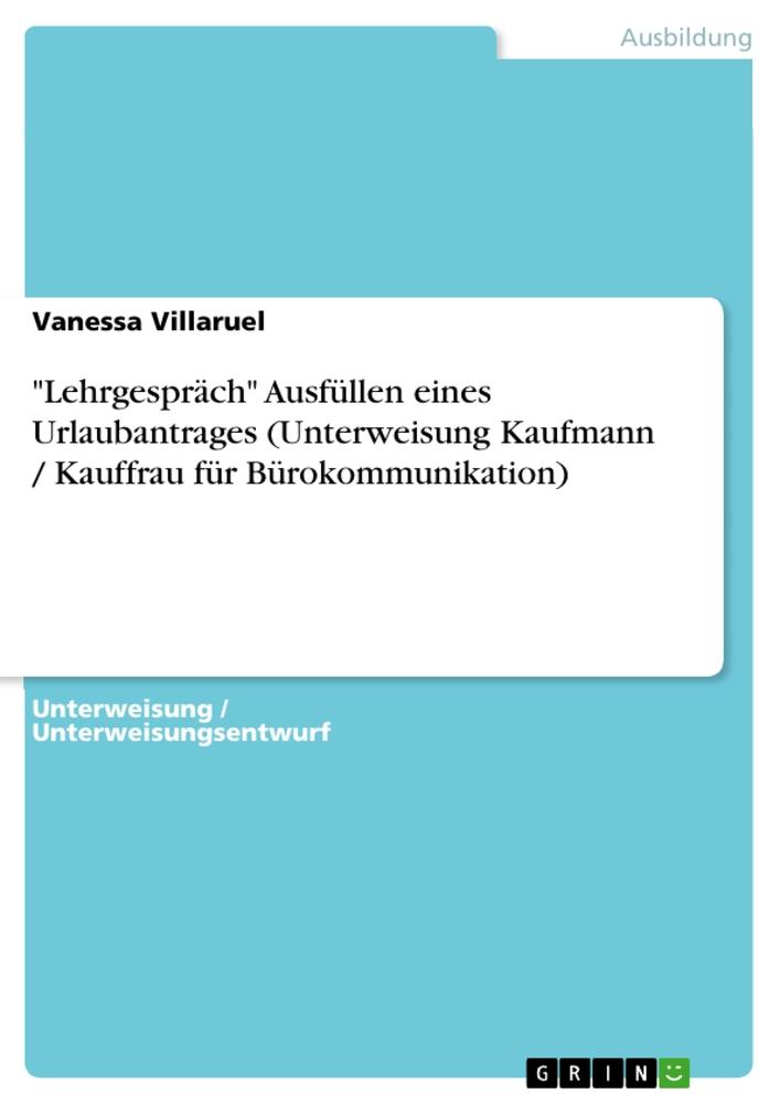 "Lehrgespräch" Ausfüllen eines Urlaubantrages (Unterweisung Kaufmann / Kauffrau für Bürokommunikation)