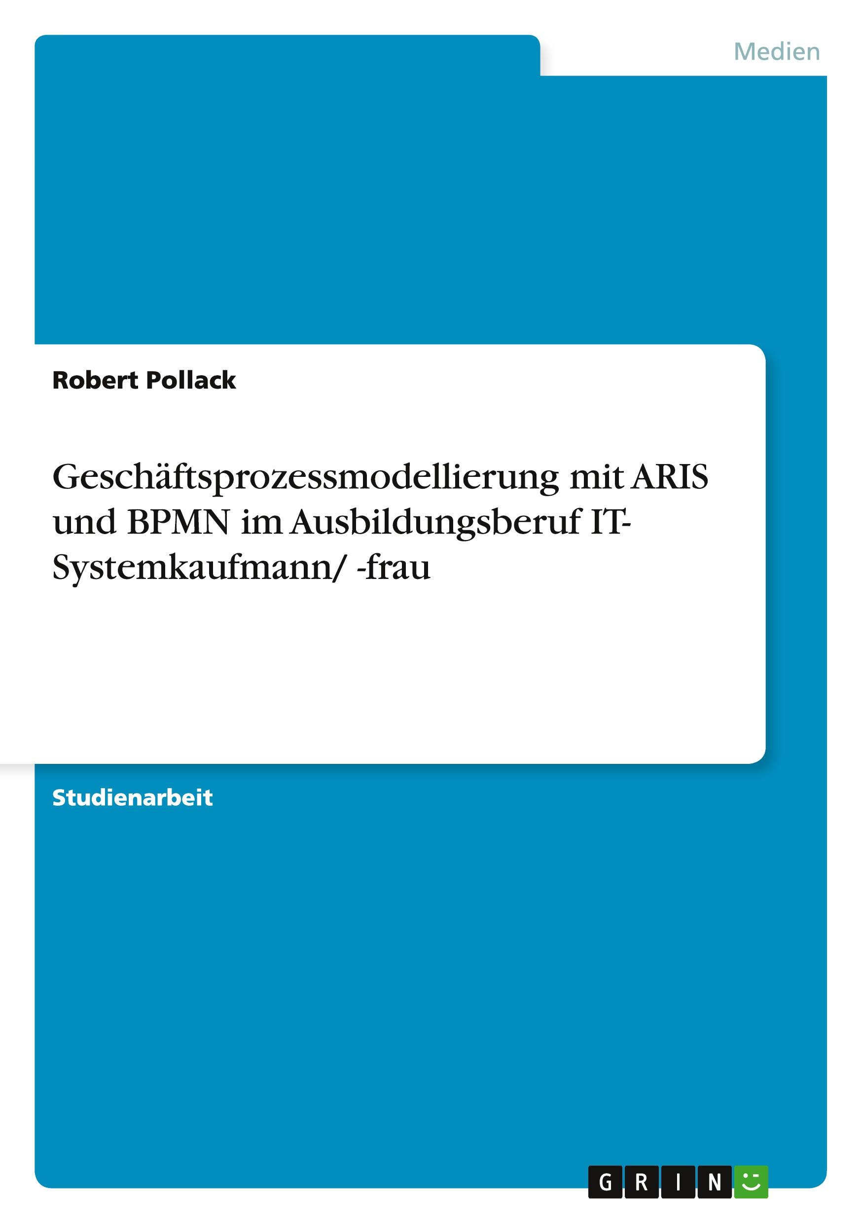 Geschäftsprozessmodellierung mit ARIS  und BPMN im Ausbildungsberuf IT- Systemkaufmann/ -frau