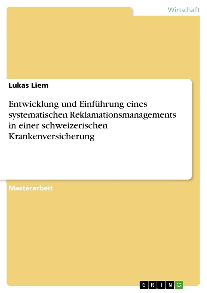 Entwicklung und Einführung eines systematischen Reklamationsmanagements in einer schweizerischen Krankenversicherung