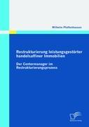 Restrukturierung leistungsgestörter handelsaffiner Immobilien: Der Centermanager im Restrukturierungsprozess