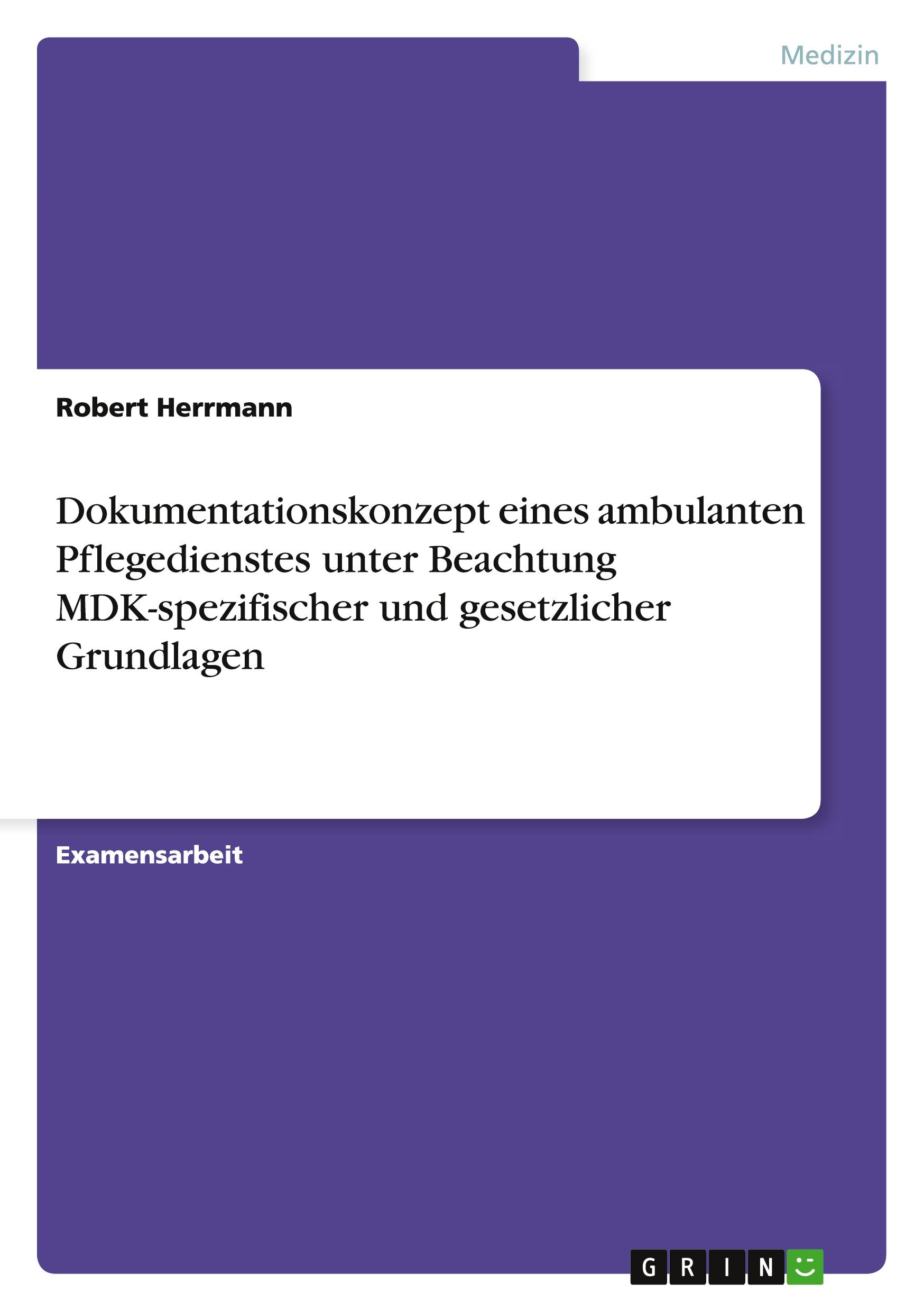 Dokumentationskonzept eines ambulanten Pflegedienstes unter Beachtung MDK-spezifischer und gesetzlicher Grundlagen