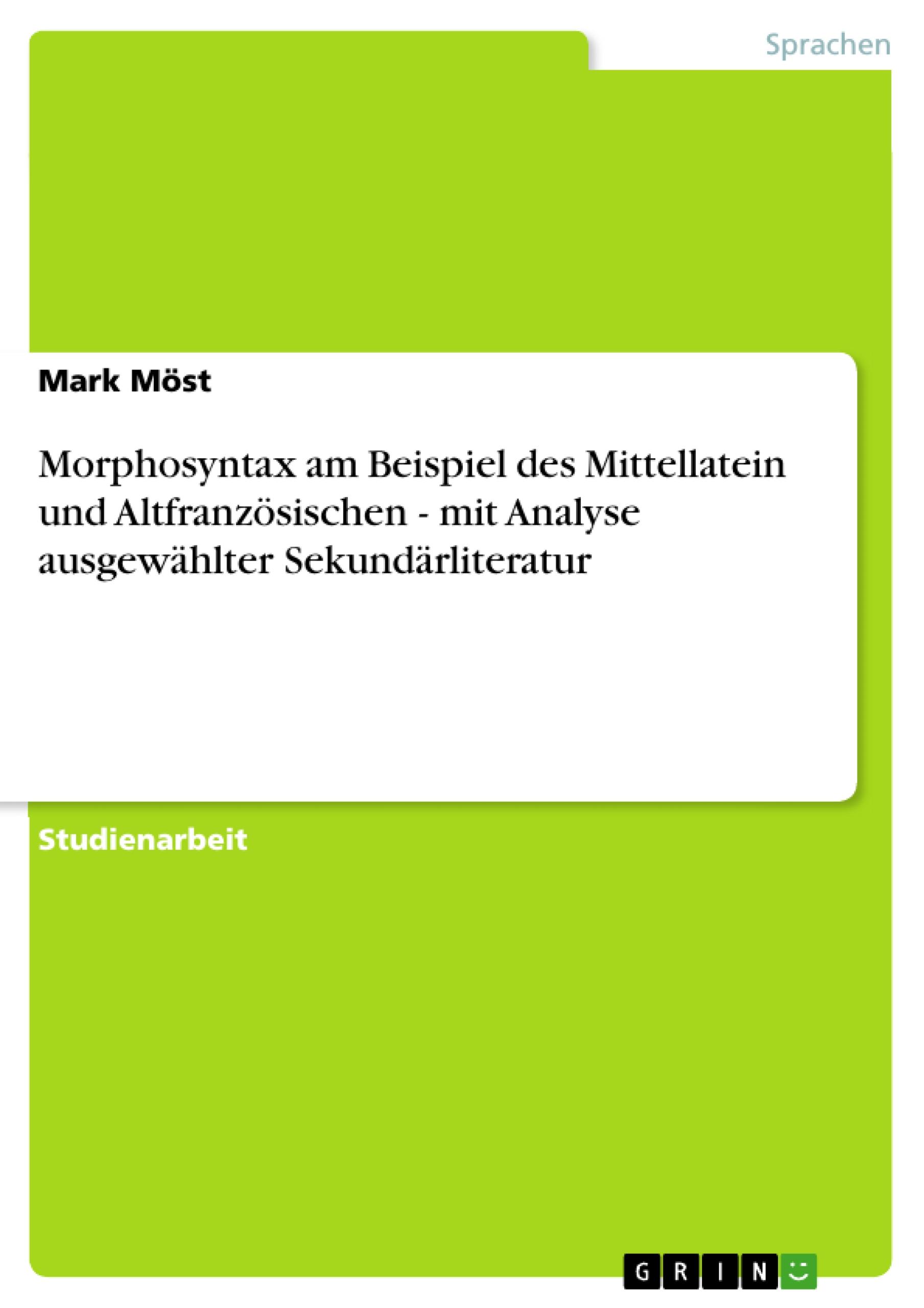 Morphosyntax am Beispiel des Mittellatein und Altfranzösischen - mit Analyse ausgewählter Sekundärliteratur